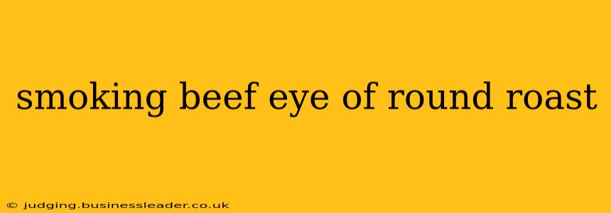 smoking beef eye of round roast