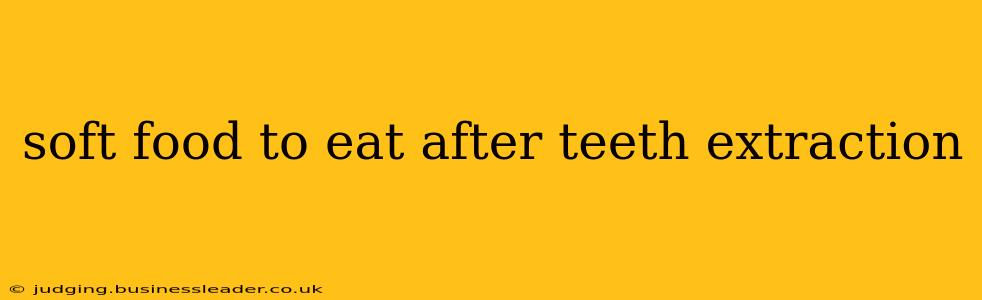 soft food to eat after teeth extraction
