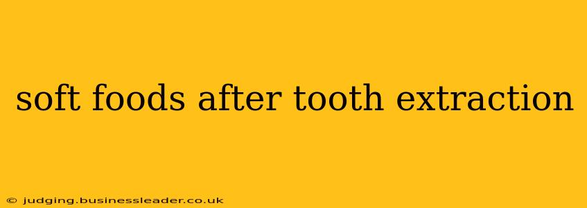 soft foods after tooth extraction