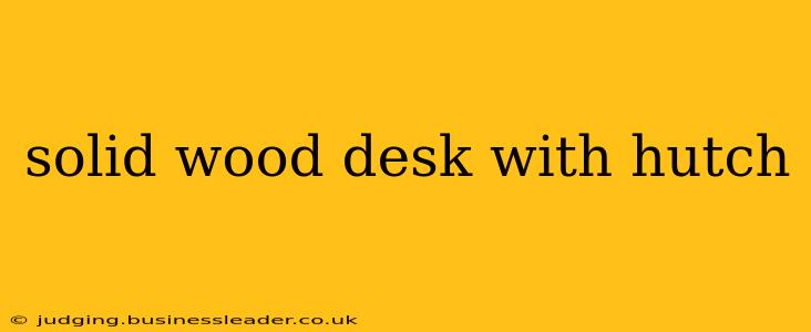 solid wood desk with hutch