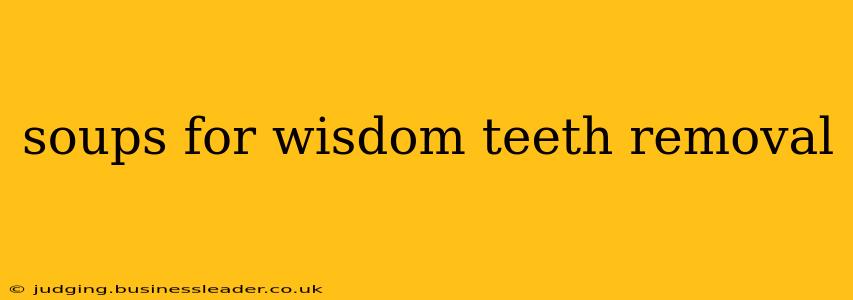 soups for wisdom teeth removal