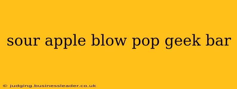 sour apple blow pop geek bar