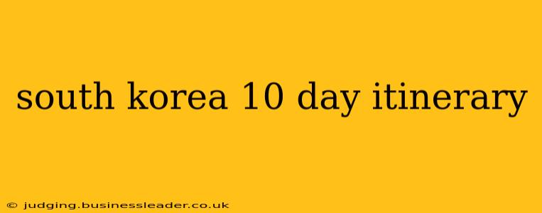 south korea 10 day itinerary