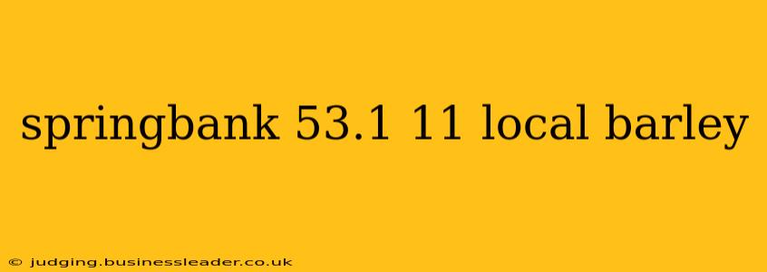 springbank 53.1 11 local barley