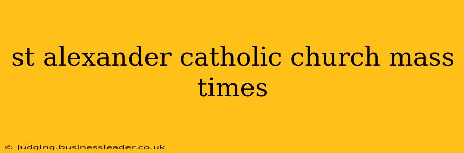 st alexander catholic church mass times
