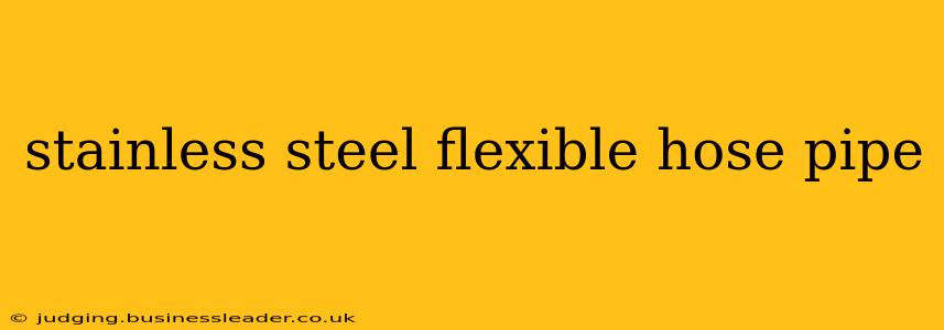 stainless steel flexible hose pipe