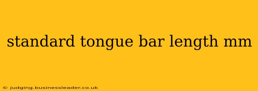 standard tongue bar length mm