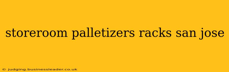 storeroom palletizers racks san jose