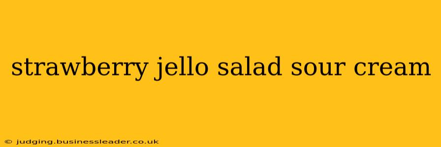 strawberry jello salad sour cream