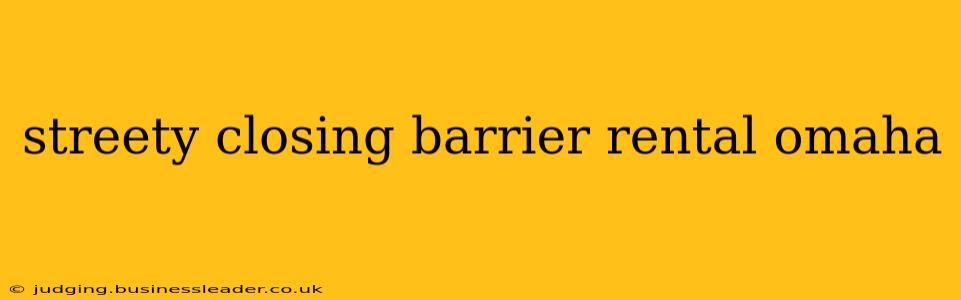 streety closing barrier rental omaha