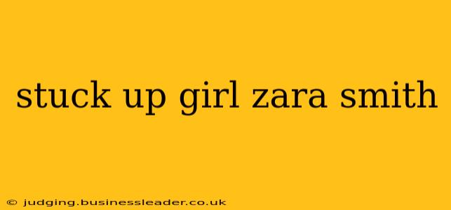 stuck up girl zara smith
