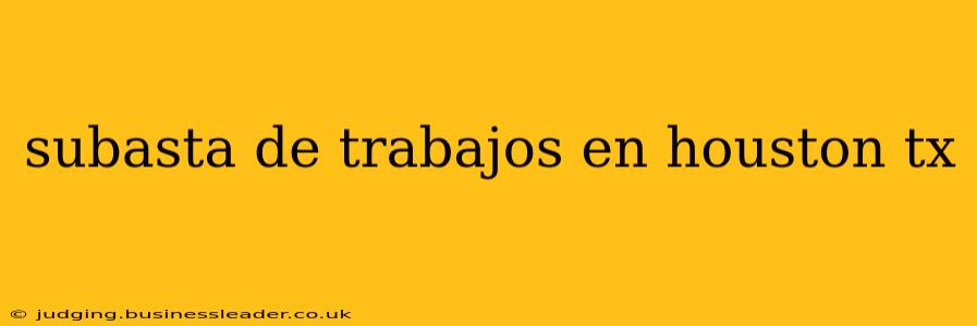 subasta de trabajos en houston tx