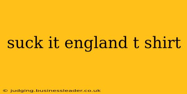 suck it england t shirt