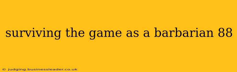 surviving the game as a barbarian 88