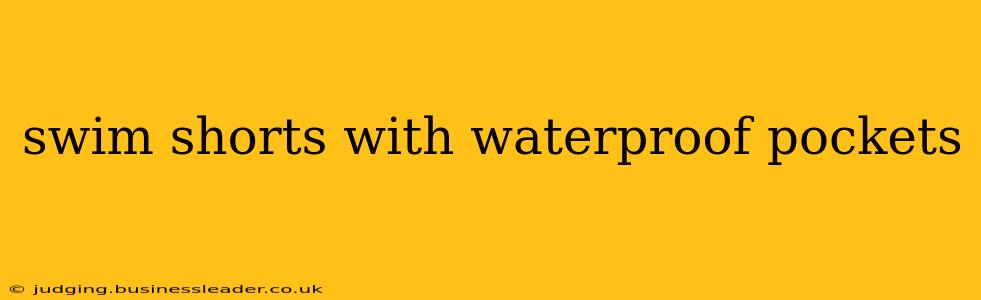 swim shorts with waterproof pockets