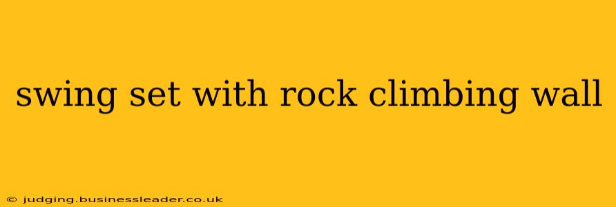 swing set with rock climbing wall