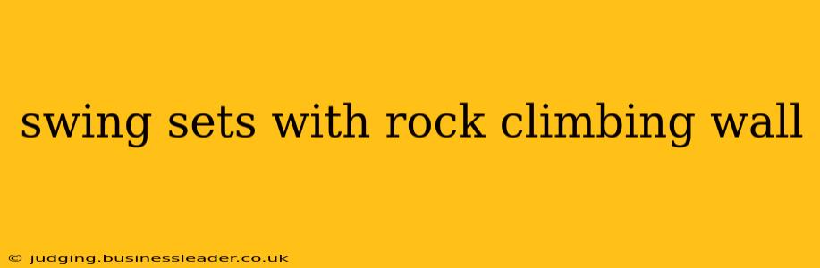 swing sets with rock climbing wall