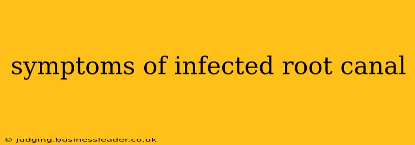 symptoms of infected root canal