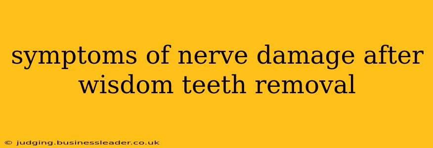 symptoms of nerve damage after wisdom teeth removal