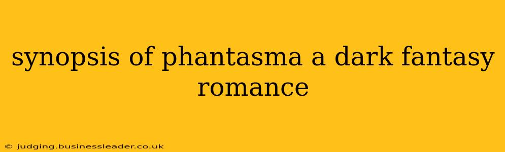 synopsis of phantasma a dark fantasy romance