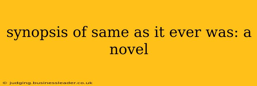 synopsis of same as it ever was: a novel