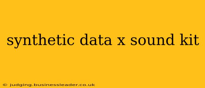 synthetic data x sound kit