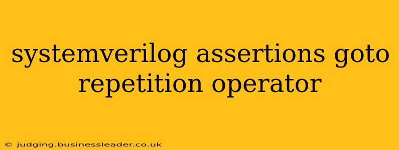 systemverilog assertions goto repetition operator