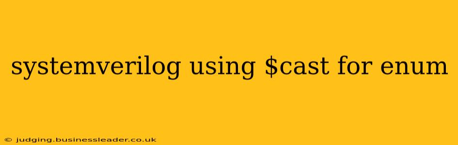 systemverilog using $cast for enum