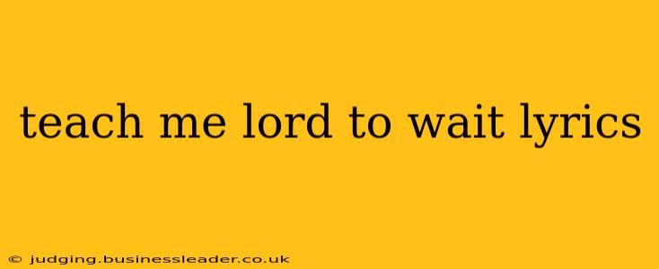 teach me lord to wait lyrics