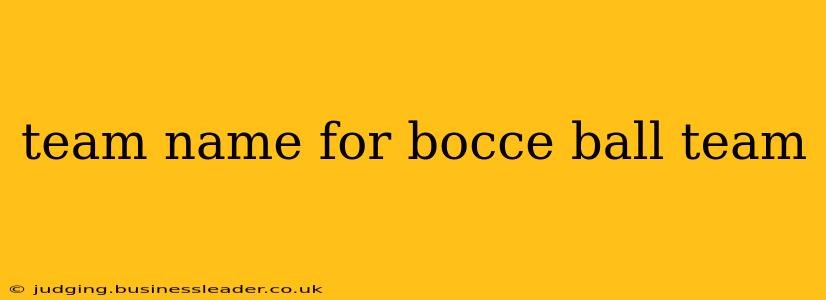 team name for bocce ball team