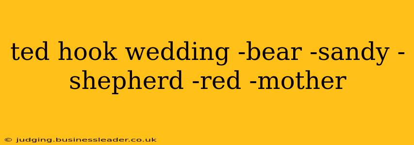 ted hook wedding -bear -sandy -shepherd -red -mother