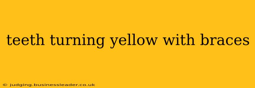 teeth turning yellow with braces