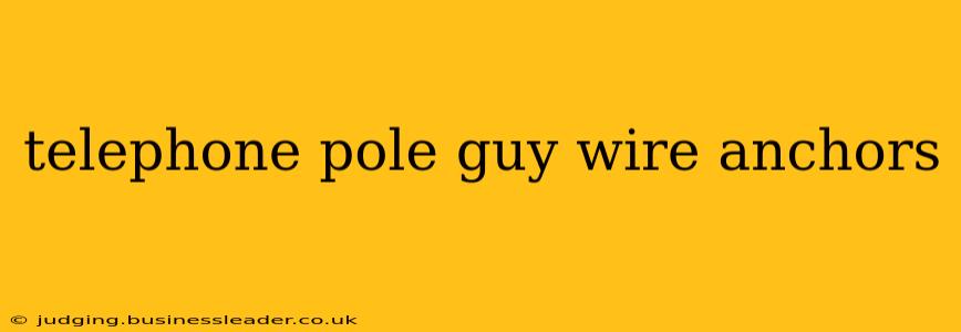telephone pole guy wire anchors