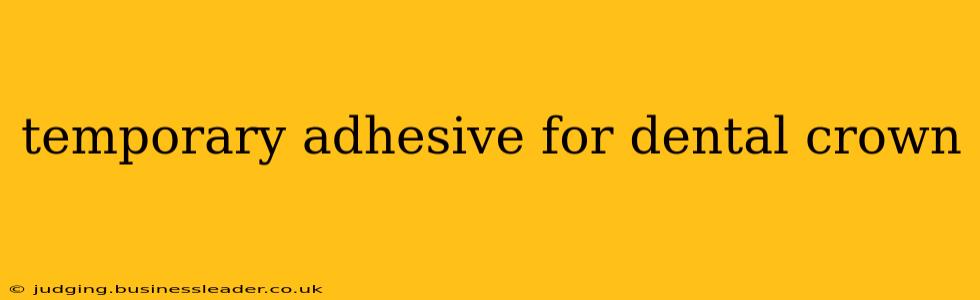 temporary adhesive for dental crown