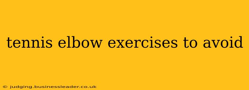 tennis elbow exercises to avoid