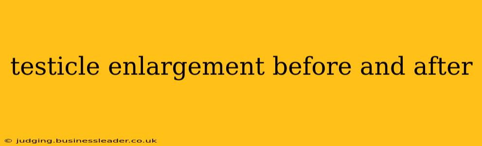 testicle enlargement before and after