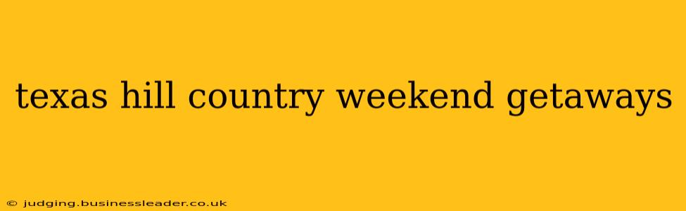 texas hill country weekend getaways