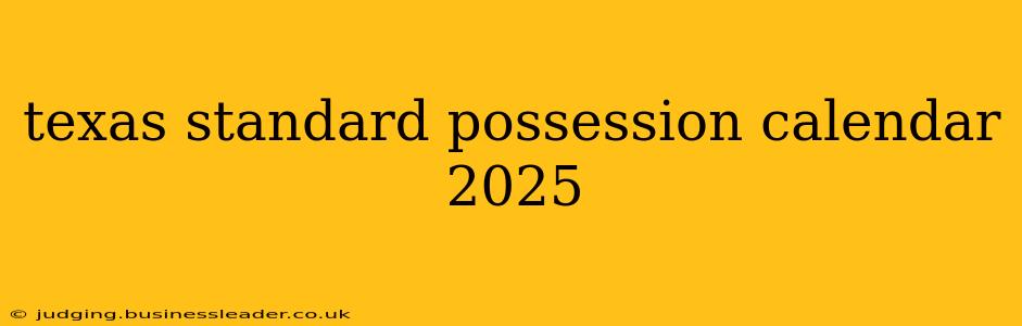 texas standard possession calendar 2025