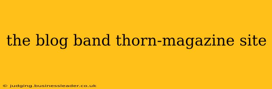 the blog band thorn-magazine site the blog band thorn-magazine site