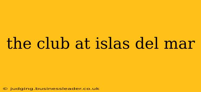 the club at islas del mar