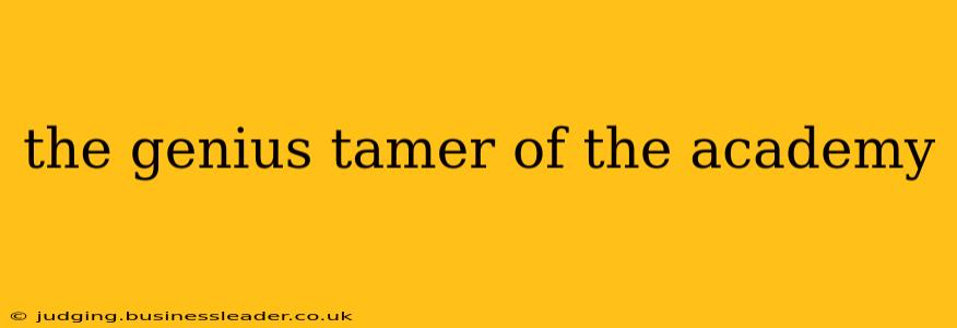 the genius tamer of the academy