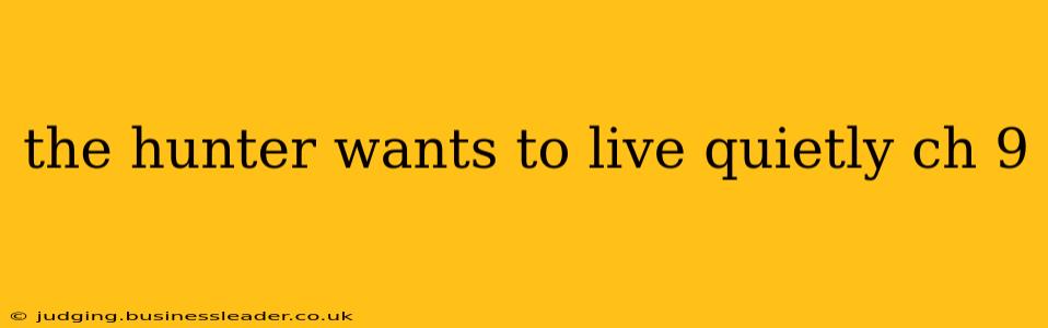 the hunter wants to live quietly ch 9