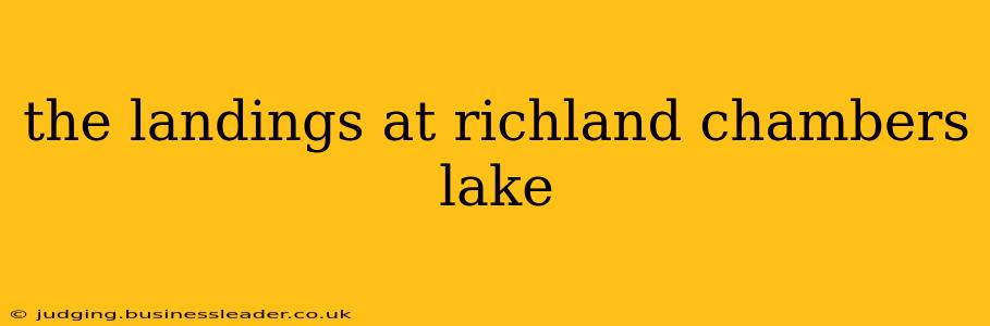 the landings at richland chambers lake