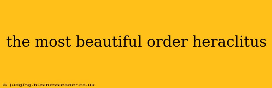 the most beautiful order heraclitus