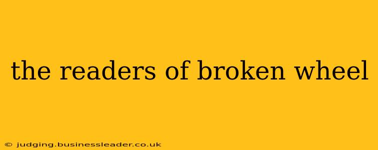 the readers of broken wheel