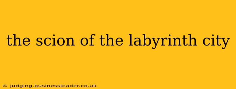 the scion of the labyrinth city