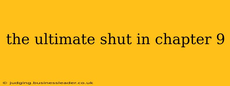 the ultimate shut in chapter 9