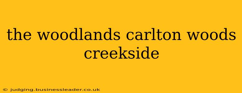the woodlands carlton woods creekside