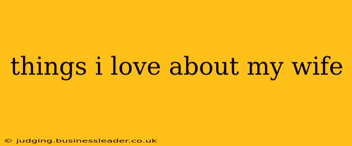 things i love about my wife