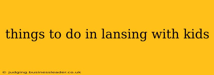 things to do in lansing with kids